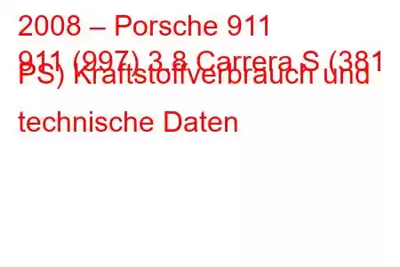 2008 – Porsche 911
911 (997) 3.8 Carrera S (381 PS) Kraftstoffverbrauch und technische Daten