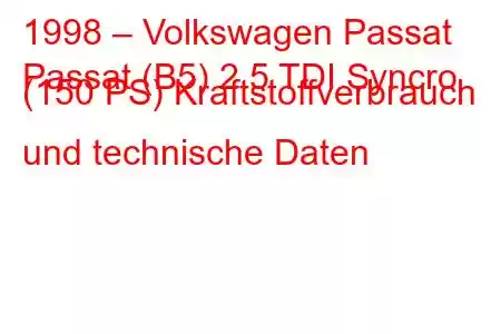 1998 – Volkswagen Passat
Passat (B5) 2.5 TDI Syncro (150 PS) Kraftstoffverbrauch und technische Daten