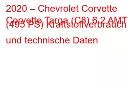 2020 – Chevrolet Corvette
Corvette Targa (C8) 6.2 AMT (495 PS) Kraftstoffverbrauch und technische Daten