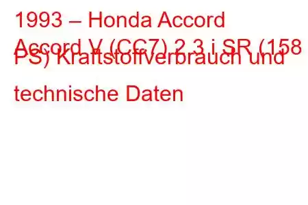 1993 – Honda Accord
Accord V (CC7) 2.3 i SR (158 PS) Kraftstoffverbrauch und technische Daten