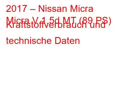 2017 – Nissan Micra
Micra V 1.5d MT (89 PS) Kraftstoffverbrauch und technische Daten