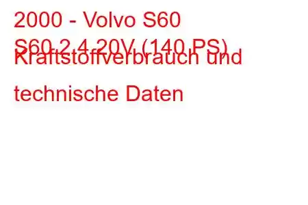 2000 - Volvo S60
S60 2.4 20V (140 PS) Kraftstoffverbrauch und technische Daten