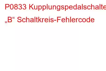 P0833 Kupplungspedalschalter „B“ Schaltkreis-Fehlercode