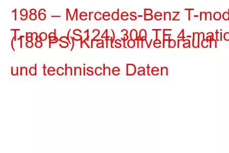 1986 – Mercedes-Benz T-mod.
T-mod. (S124) 300 TE 4-matic (188 PS) Kraftstoffverbrauch und technische Daten