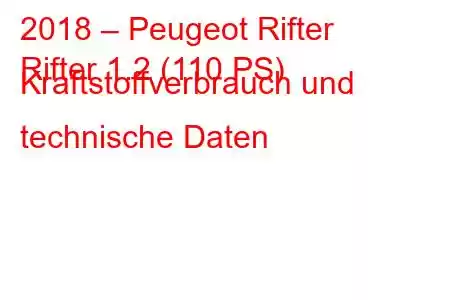 2018 – Peugeot Rifter
Rifter 1.2 (110 PS) Kraftstoffverbrauch und technische Daten