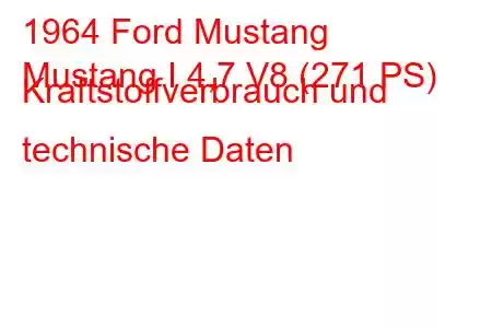 1964 Ford Mustang
Mustang I 4,7 V8 (271 PS) Kraftstoffverbrauch und technische Daten