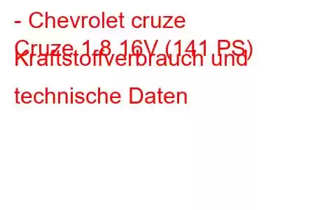 - Chevrolet cruze
Cruze 1.8 16V (141 PS) Kraftstoffverbrauch und technische Daten