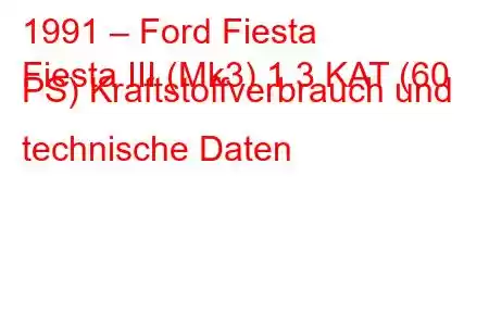 1991 – Ford Fiesta
Fiesta III (Mk3) 1.3 KAT (60 PS) Kraftstoffverbrauch und technische Daten