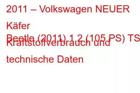 2011 – Volkswagen NEUER Käfer
Beetle (2011) 1.2 (105 PS) TSI Kraftstoffverbrauch und technische Daten