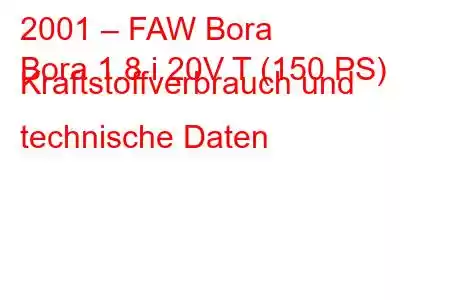 2001 – FAW Bora
Bora 1.8 i 20V T (150 PS) Kraftstoffverbrauch und technische Daten