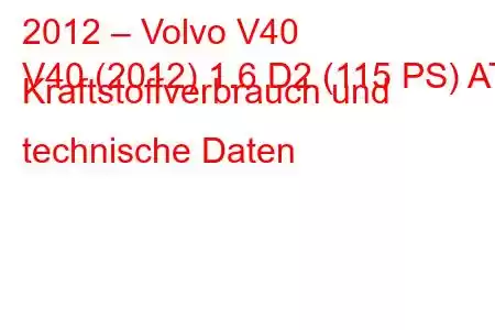 2012 – Volvo V40
V40 (2012) 1.6 D2 (115 PS) AT Kraftstoffverbrauch und technische Daten