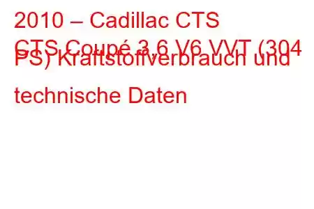 2010 – Cadillac CTS
CTS Coupé 3,6 V6 VVT (304 PS) Kraftstoffverbrauch und technische Daten