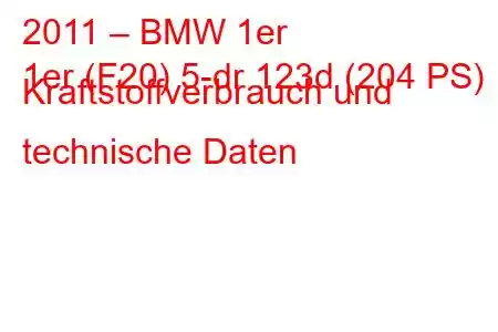 2011 – BMW 1er
1er (F20) 5-dr 123d (204 PS) Kraftstoffverbrauch und technische Daten