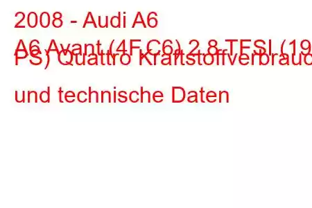 2008 - Audi A6
A6 Avant (4F,C6) 2.8 TFSI (190 PS) Quattro Kraftstoffverbrauch und technische Daten