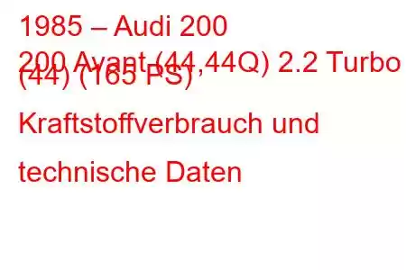 1985 – Audi 200
200 Avant (44,44Q) 2.2 Turbo (44) (165 PS) Kraftstoffverbrauch und technische Daten