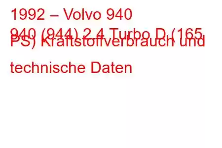 1992 – Volvo 940
940 (944) 2.4 Turbo D (165 PS) Kraftstoffverbrauch und technische Daten