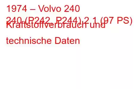 1974 – Volvo 240
240 (P242, P244) 2,1 (97 PS) Kraftstoffverbrauch und technische Daten