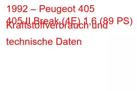 1992 – Peugeot 405
405 II Break (4E) 1,6 (89 PS) Kraftstoffverbrauch und technische Daten