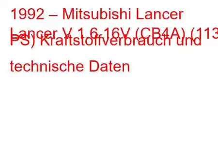 1992 – Mitsubishi Lancer
Lancer V 1.6 16V (CB4A) (113 PS) Kraftstoffverbrauch und technische Daten