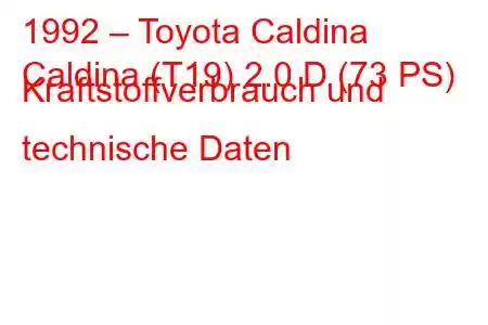 1992 – Toyota Caldina
Caldina (T19) 2.0 D (73 PS) Kraftstoffverbrauch und technische Daten