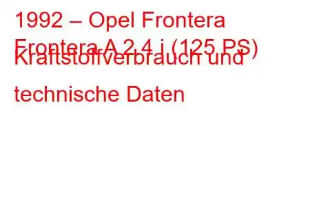 1992 – Opel Frontera
Frontera A 2.4 i (125 PS) Kraftstoffverbrauch und technische Daten