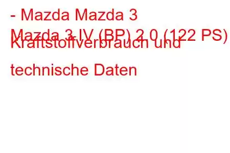 - Mazda Mazda 3
Mazda 3 IV (BP) 2.0 (122 PS) Kraftstoffverbrauch und technische Daten