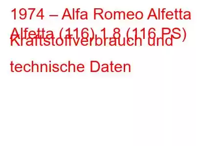 1974 – Alfa Romeo Alfetta
Alfetta (116) 1,8 (116 PS) Kraftstoffverbrauch und technische Daten