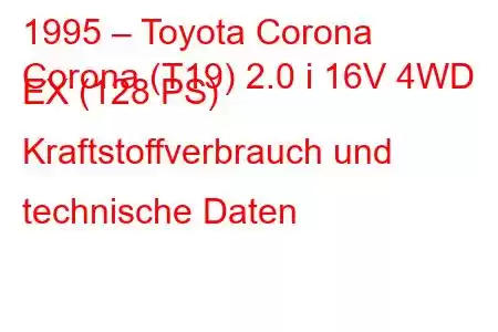 1995 – Toyota Corona
Corona (T19) 2.0 i 16V 4WD EX (128 PS) Kraftstoffverbrauch und technische Daten