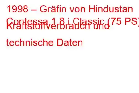 1998 – Gräfin von Hindustan
Contessa 1.8 i Classic (75 PS) Kraftstoffverbrauch und technische Daten