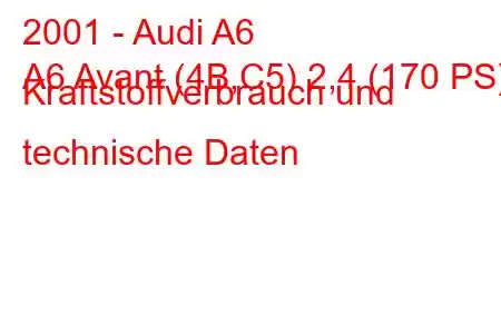 2001 - Audi A6
A6 Avant (4B,C5) 2,4 (170 PS) Kraftstoffverbrauch und technische Daten