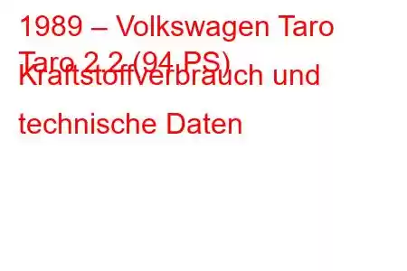 1989 – Volkswagen Taro
Taro 2.2 (94 PS) Kraftstoffverbrauch und technische Daten