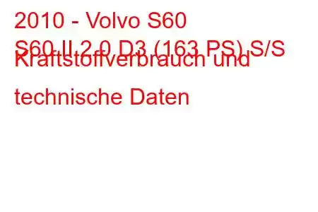 2010 - Volvo S60
S60 II 2.0 D3 (163 PS) S/S Kraftstoffverbrauch und technische Daten