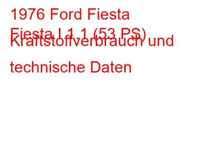 1976 Ford Fiesta
Fiesta I 1.1 (53 PS) Kraftstoffverbrauch und technische Daten