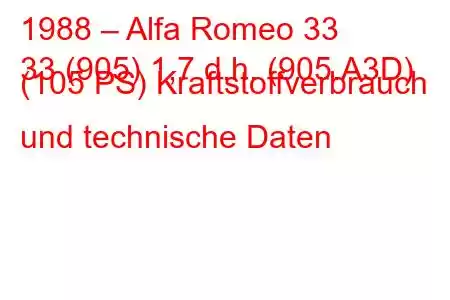 1988 – Alfa Romeo 33
33 (905) 1,7 d.h. (905.A3D) (105 PS) Kraftstoffverbrauch und technische Daten