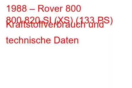 1988 – Rover 800
800 820 SI (XS) (133 PS) Kraftstoffverbrauch und technische Daten