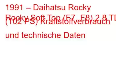 1991 – Daihatsu Rocky
Rocky Soft Top (F7, F8) 2.8 TD (102 PS) Kraftstoffverbrauch und technische Daten