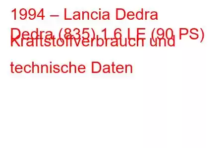 1994 – Lancia Dedra
Dedra (835) 1.6 LE (90 PS) Kraftstoffverbrauch und technische Daten