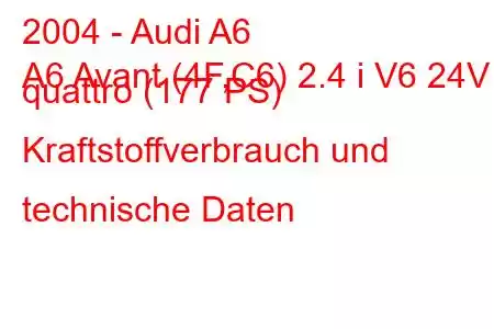 2004 - Audi A6
A6 Avant (4F,C6) 2.4 i V6 24V quattro (177 PS) Kraftstoffverbrauch und technische Daten