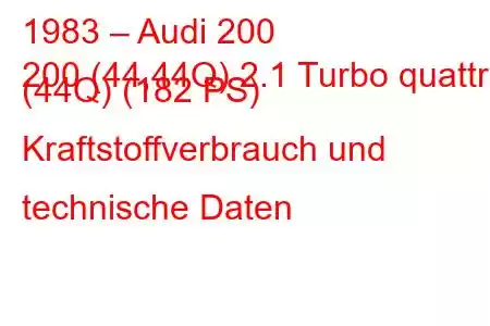 1983 – Audi 200
200 (44,44Q) 2.1 Turbo quattro (44Q) (182 PS) Kraftstoffverbrauch und technische Daten