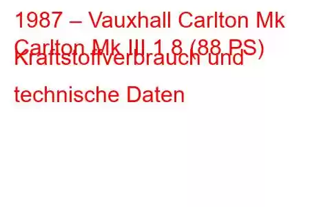 1987 – Vauxhall Carlton Mk
Carlton Mk III 1.8 (88 PS) Kraftstoffverbrauch und technische Daten