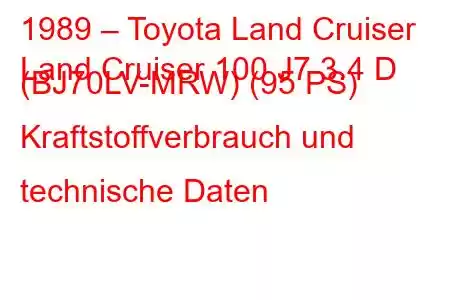 1989 – Toyota Land Cruiser
Land Cruiser 100 J7 3.4 D (BJ70LV-MRW) (95 PS) Kraftstoffverbrauch und technische Daten