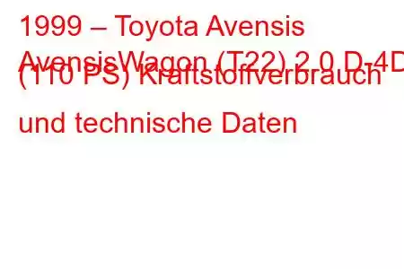 1999 – Toyota Avensis
AvensisWagon (T22) 2.0 D-4D (110 PS) Kraftstoffverbrauch und technische Daten