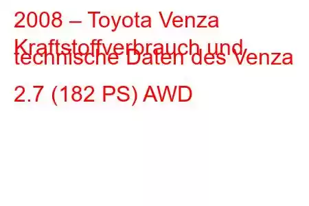 2008 – Toyota Venza
Kraftstoffverbrauch und technische Daten des Venza 2.7 (182 PS) AWD