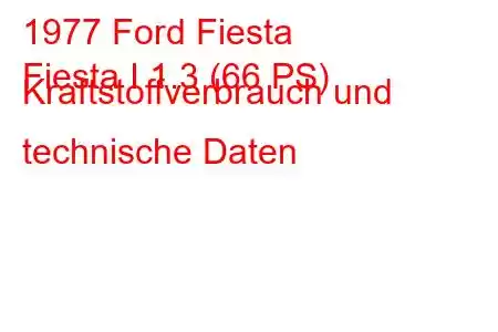 1977 Ford Fiesta
Fiesta I 1.3 (66 PS) Kraftstoffverbrauch und technische Daten