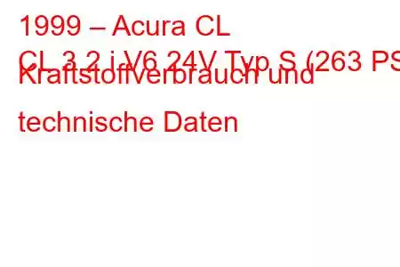 1999 – Acura CL
CL 3.2 i V6 24V Typ S (263 PS) Kraftstoffverbrauch und technische Daten