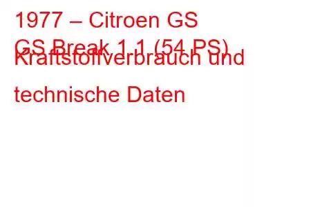 1977 – Citroen GS
GS Break 1.1 (54 PS) Kraftstoffverbrauch und technische Daten