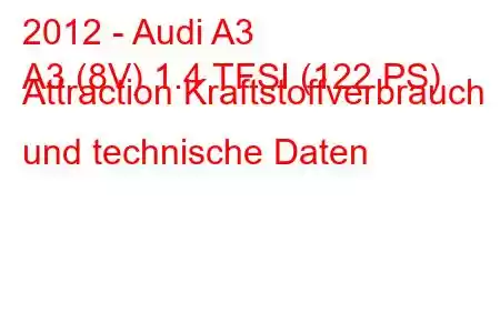 2012 - Audi A3
A3 (8V) 1.4 TFSI (122 PS) Attraction Kraftstoffverbrauch und technische Daten