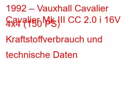 1992 – Vauxhall Cavalier
Cavalier Mk III CC 2.0 i 16V 4x4 (150 PS) Kraftstoffverbrauch und technische Daten