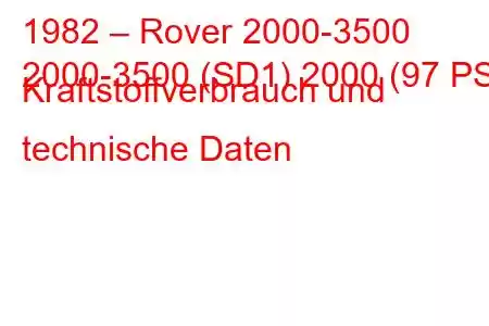 1982 – Rover 2000-3500
2000-3500 (SD1) 2000 (97 PS) Kraftstoffverbrauch und technische Daten