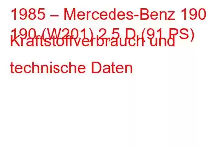 1985 – Mercedes-Benz 190
190 (W201) 2,5 D (91 PS) Kraftstoffverbrauch und technische Daten